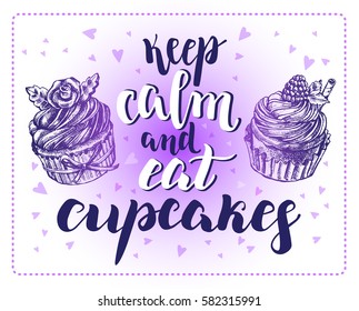 Keep calm and eat cupcakes. Background with Ink hand drawn food elements and brush calligraphy style lettering. Vector illustration.