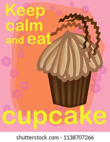 Keep calm and eat cupcakes lettering. Cupcake poster.