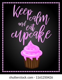 Keep calm and eat cupcakes lettering. Cupcake poster.