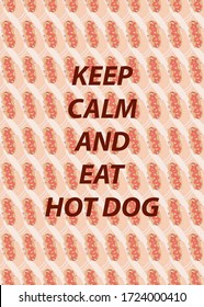 Keep calm and eat hot dog - funny slogan on hot dog fast food related pattern on background. Pop art style. Street food concept. Modern hand drawn vector stock illustration. 