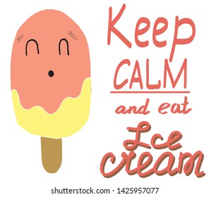 keep calm and eat ice cream. Creative, inspirational and beautiful quote with ice cream. Vector for design of cards, textiles, print, posters.