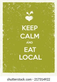 Keep Calm And Eat Local. Creative Organic Farm Fresh Vector Poster Concept.