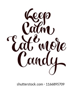 Keep calm and eat more candy. Halloween hand written text. Design for print, poster, invitation, t-shirt. Vector illustration