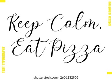 Keep Calm, Eat Pizza Modern Typography Hand Lettering Text Pizza Slogan Quote
