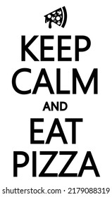 Keep Calm and Eat Pizza.Motivational quote.