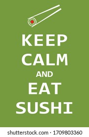 Keep calm and eat sushi, Creative poster concept. Modern lettering inspirational quote isolated on green background. Typography poster. Vector illustartion