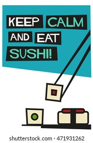 Keep Calm and Eat Sushi! (Flat Style Vector Illustration Quote Poster Design)