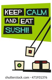 Keep Calm and Eat Sushi! (Flat Style Vector Illustration Quote Poster Design)