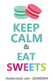 Keep calm and eat sweets phrase poster with macaroons. Vector illustration.