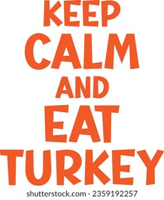 Keep Calm And Eat Turkey Thanksgiving T-shirt Design
