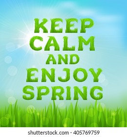 Keep calm and enjoy spring poster. Spring inscription made of grass. Spring background with green early spring grass on blurred soft background. Grassland blurred background. Vector illustration. 