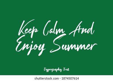 Keep Calm And Enjoy Summer Handwriting Brush Typescript Text Phrase On Green Background