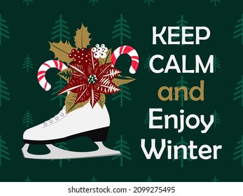 Keep calm and enjoy the winter. Skating. Christmas holiday card with holly berries and Poinsettia flower on green background. Vector.