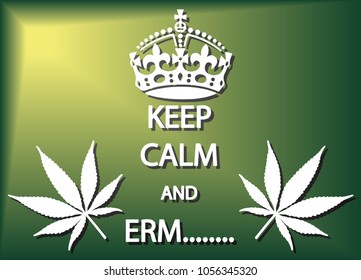 A keep calm and erm cannabis poster or background design