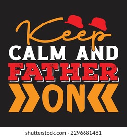 Keep Calm And Father On - Father's Day Typography T-shirt Design, For t-shirt print and other uses of template Vector EPS File.