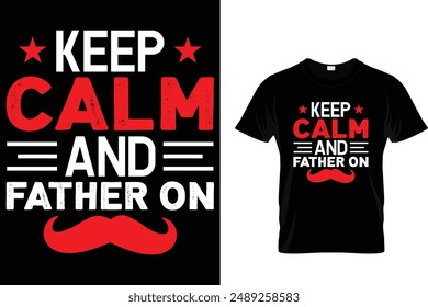 Keep calm and father on - Father's Day T-Shirt