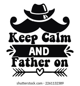 Keep calm and father on Shirt print template,  typography design for shirt, mug, iron, glass, sticker, hoodie, pillow, phone case, etc, perfect design of mothers day father