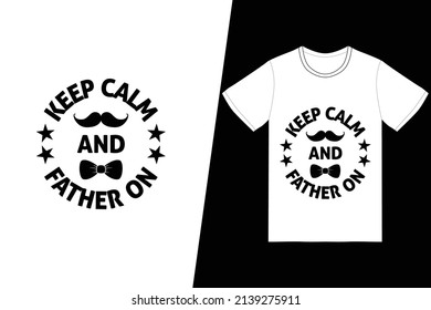 Keep Calm und Vater On T-Shirt Design. Väter Day T-Shirt Design Vektor. Für T-Shirt-Druck und andere Verwendungen.