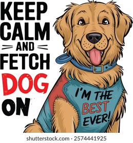 KEEP CALM AND FETCH DOG ON 