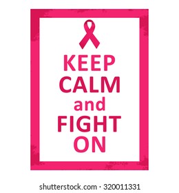 Keep Calm and Fight On. Breast cancer awareness poster. Vector illustration.