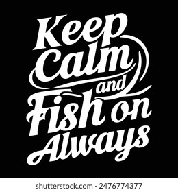 Keep Calm And Fish On Always - Retro and vintage-inspired typographic design with a fishhook graphic. Perfect for t-shirt prints and posters. Comes in EPS format.