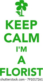 Keep calm I am a florist with flower