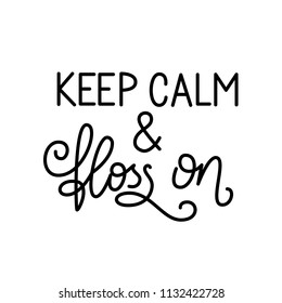 Keep calm and floss on. Hand drawn lettering with dental care quote. Typography design for medical cabinet. Dental lettering design. Dental care poster. Hand drawn lettering poster.