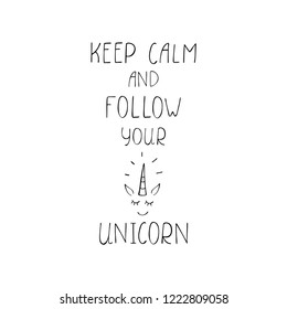 Keep calm and follow your unicorn black and white typography poster. Hand drawn vector illustration.