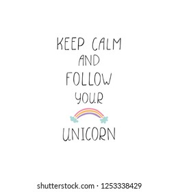 Keep calm and follow your unicorn quote with colorful hand drawn rainbow. Vector cute for greeting card, banner, poster, t-shirt print, background.