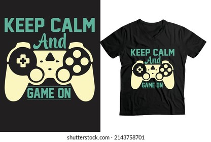 Keep Calm and Game on -funny game lover t-shirt design.