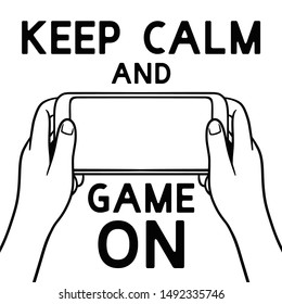 Keep Calm and Game On Mobile Gamer Quote with illustration of Playing a game on smartphone black and white