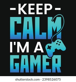 Keep calm i'm a gamer typography or graphics tshirt design 