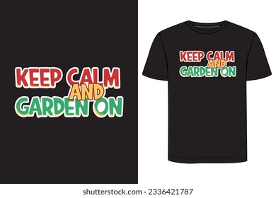Keep Calm And Garden On Typography T-shirt Design. Gardening t-shirt design, Vintage gardening t-shirt design