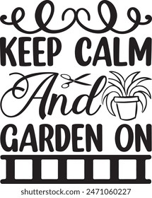 Keep calm and garden on,Garden, Gardening, plants,Funny,sign,PlantLover,Flower Bouquet,Wildflower,Decoration,eps