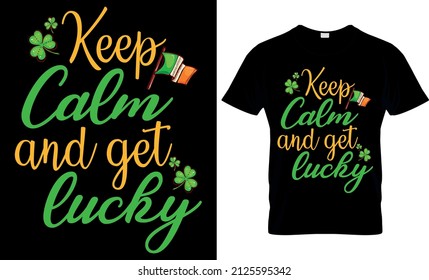 Keep Calm and Get Lucky - St Patrick's Day Svg T shirt Design