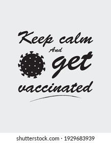 Keep calm and get vaccinated.  COVID-19 quota T-shirt design. Social media awareness post, poster, and banner design 