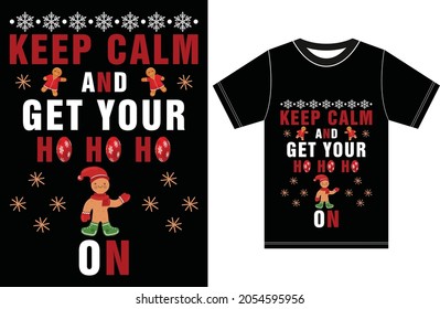 Keep Calm and Get Your Ho Ho Ho On. Christmas T-shirt Design.
