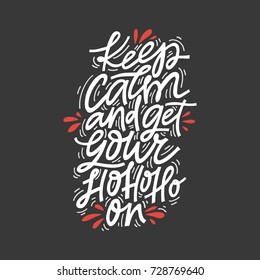 Keep calm and get your hohoho on. Hand drawn lettering quote. Christmas design.