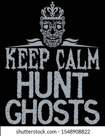 Keep Calm And Ghost Hunt - Hunting T-Shirt Design