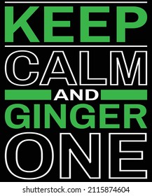 Keep Calm And Ginger One St. Patrick's Day T-Shirt Design.
