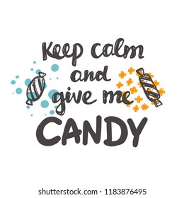 Keep calm and give me candy. Halloween. Logo, icon and label for your design. Lettering. Celebration motivational slogan. Hand drawn vector illustration. Can be used for sticker, card, poster, banner