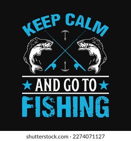 Keep calm and go to fishing - Fishing quotes vector design, t shirt design