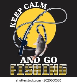 Keep Calm And Go Fishing... T-shirt Design for Fishing Lovers