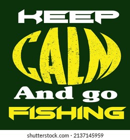 Keep Calm And Go Fishing and T-shirt Design Vector Illustration 