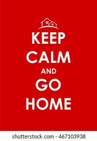 Keep Calm and go Home Creative Poster Concept. Card of Invitation, Motivation. Vector Illustration EPS10