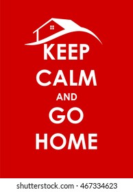 Keep Calm and go Home Creative Poster Concept. Card of Invitation, Motivation. Vector Illustration EPS10