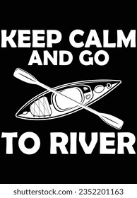 Keep calm and go to river vector art design, eps file. design file for t-shirt. SVG, EPS cuttable design file
