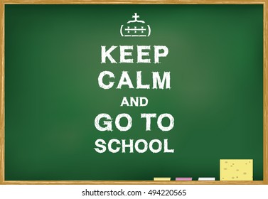Keep Calm And Go To School Handwritten on Green Chalkboard