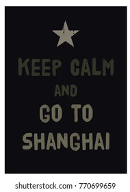 Keep calm and go to Shanghai poster. Message for tourism business.