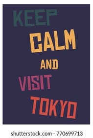 Keep calm and go to Tokyo poster. Message for tourism business.